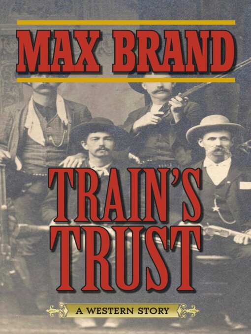 Title details for Train's Trust: a Western Story by Max Brand - Available